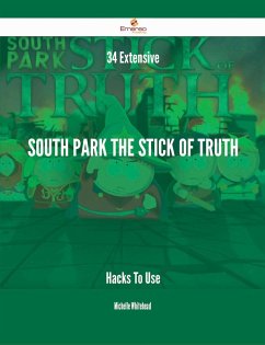 34 Extensive South Park The Stick of Truth Hacks To Use (eBook, ePUB)