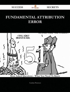 Fundamental attribution error 51 Success Secrets - 51 Most Asked Questions On Fundamental attribution error - What You Need To Know (eBook, ePUB)