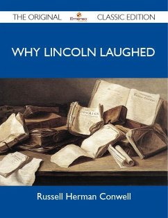 Why Lincoln Laughed - The Original Classic Edition (eBook, ePUB) Why Lincoln Laughed - The Original Classic Edition (eBook, ePUB)
