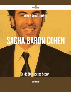 A New Benchmark In Sacha Baron Cohen Guide - 201 Success Secrets (eBook, ePUB)