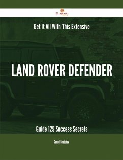 Get It All With This Extensive Land Rover Defender Guide - 129 Success Secrets (eBook, ePUB)