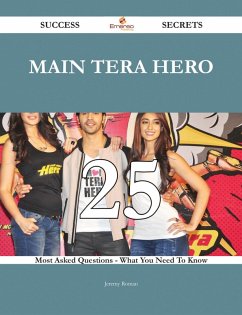 Main Tera Hero 25 Success Secrets - 25 Most Asked Questions On Main Tera Hero - What You Need To Know (eBook, ePUB)