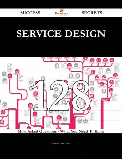 Service Design 128 Success Secrets - 128 Most Asked Questions On Service Design - What You Need To Know (eBook, ePUB)