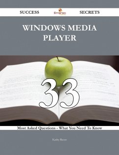 Windows Media Player 33 Success Secrets - 33 Most Asked Questions On Windows Media Player - What You Need To Know (eBook, ePUB)