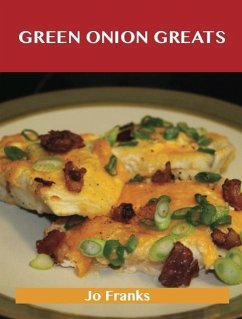 Green Onion Greats: Delicious Green Onion Recipes, The Top 100 Green Onion Recipes (eBook, ePUB) - Franks, Jo