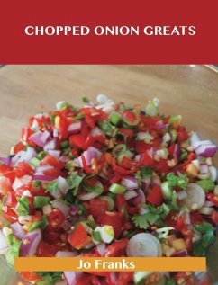 Chopped Onion Greats: Delicious Chopped Onion Recipes, The Top 100 Chopped Onion Recipes (eBook, ePUB) - Franks, Jo