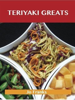 Teriyaki Greats: Delicious Teriyaki Recipes, The Top 75 Teriyaki Recipes (eBook, ePUB)