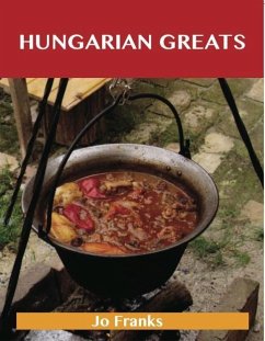Hungarian Greats: Delicious Hungarian Recipes, The Top 40 Hungarian Recipes (eBook, ePUB) - Jo Franks