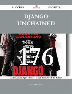 Cover Django Unchained 176 Success Secrets - 176 Most Asked Questions On Django Unchained - What You Need To Know (eBook, ePUB)