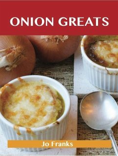 Onion Greats: Delicious Onion Recipes, The Top 100 Onion Recipes (eBook, ePUB) - Jo Franks
