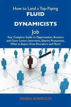 Cover How to Land a Top-Paying Fluid dynamicists Job: Your Complete Guide to Opportunities, Resumes and Cover Letters, Interviews, Salaries, Promotions, What to Expect From Recruiters and More (eBook, ePUB)