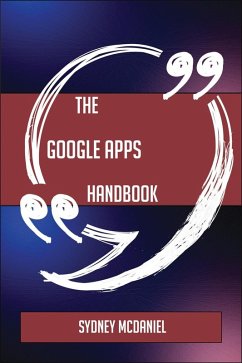 The Google Apps Handbook - Everything You Need To Know About Google Apps (eBook, ePUB)