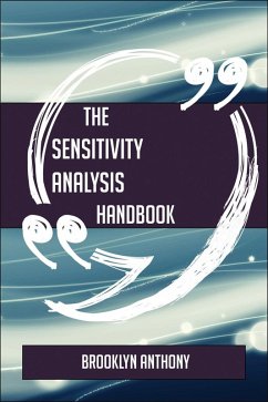 The Sensitivity analysis Handbook - Everything You Need To Know About Sensitivity analysis (eBook, ePUB)