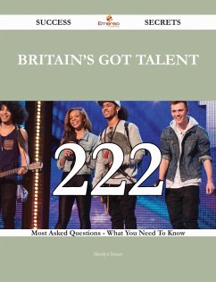 Cover Britain's Got Talent 222 Success Secrets - 222 Most Asked Questions On Britain's Got Talent - What You Need To Know (eBook, ePUB)