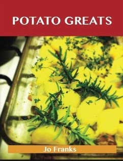 Potato Greats: Delicious Potato Recipes, The Top 100 Potato Recipes (eBook, ePUB) - Jo Franks