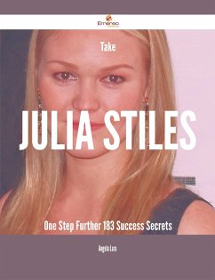 Take Julia Stiles One Step Further - 183 Success Secrets (eBook, ePUB)