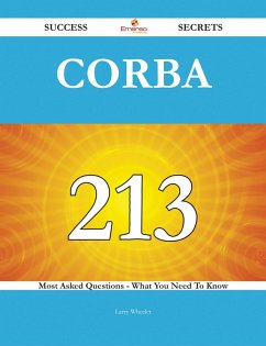 Cover CORBA 213 Success Secrets - 213 Most Asked Questions On CORBA - What You Need To Know (eBook, ePUB)