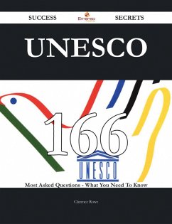 UNESCO 166 Success Secrets - 166 Most Asked Questions On UNESCO - What You Need To Know (eBook, ePUB)