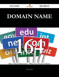 domain name 164 Success Secrets - 164 Most Asked Questions On domain name - What You Need To Know (eBook, ePUB)