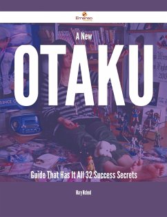 A New Otaku Guide That Has It All - 32 Success Secrets (eBook, ePUB)