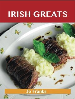 Irish Greats: Delicious Irish Recipes, The Top 67 Irish Recipes (eBook, ePUB)