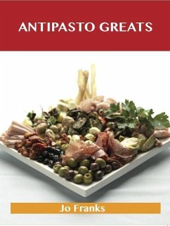 Antipasto Greats: Delicious Antipasto Recipes, The Top 85 Antipasto Recipes (eBook, ePUB) - Franks, Jo