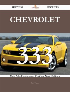Chevrolet 333 Success Secrets - 333 Most Asked Questions On Chevrolet - What You Need To Know (eBook, ePUB)
