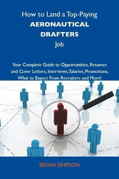 How to Land a Top-Paying Aeronautical drafters Job: Your Complete Guide to Opportunities, Resumes and Cover Letters, Interviews, Salaries, Promotions, What to Expect From Recruiters and More (eBook, ePUB)