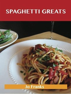 Cover Spaghetti Greats: Delicious Spaghetti Recipes, The Top 70 Spaghetti Recipes (eBook, ePUB)