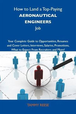 How to Land a Top-Paying Aeronautical engineers Job: Your Complete Guide to Opportunities, Resumes and Cover Letters, Interviews, Salaries, Promotions, What to Expect From Recruiters and More (eBook, ePUB)