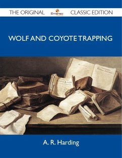Wolf and Coyote Trapping - The Original Classic Edition (eBook, ePUB) - A. R. Harding