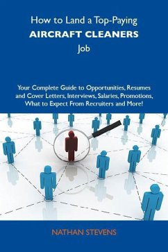 How to Land a Top-Paying Aircraft cleaners Job: Your Complete Guide to Opportunities, Resumes and Cover Letters, Interviews, Salaries, Promotions, What to Expect From Recruiters and More (eBook, ePUB)