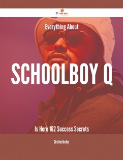Cover Everything About Schoolboy Q Is Here - 162 Success Secrets (eBook, ePUB)