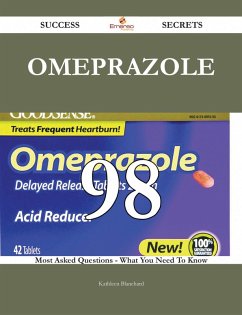 Omeprazole 98 Success Secrets - 98 Most Asked Questions On Omeprazole - What You Need To Know (eBook, ePUB) Omeprazole 98 Success Secrets - 98 Most Asked Questions On Omeprazole - What You Need To Know (eBook, ePUB)