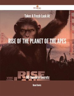 Takes A Fresh Look At Rise of the Planet of the Apes - 143 Success Secrets (eBook, ePUB)