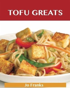 Tofu Greats: Delicious Tofu Recipes, The Top 63 Tofu Recipes (eBook, ePUB)