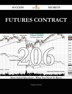 Futures Contract 206 Success Secrets - 206 Most Asked Questions On Futures Contract - What You Need To Know (eBook, ePUB)
