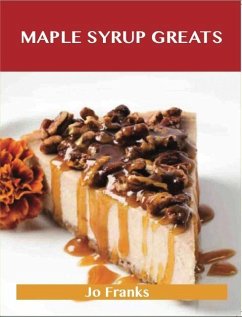 Maple syrup Greats: Delicious Maple syrup Recipes, The Top 72 Maple syrup Recipes (eBook, ePUB)