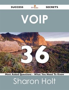 VoIP 36 Success Secrets - 36 Most Asked Questions On VoIP - What You Need To Know (eBook, ePUB) VoIP 36 Success Secrets - 36 Most Asked Questions On VoIP - What You Need To Know (eBook, ePUB)