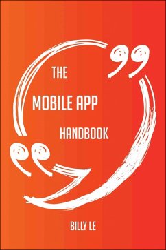 The Mobile App Handbook - Everything You Need To Know About Mobile App (eBook, ePUB)