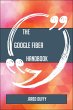 The Google Fiber Handbook - Everything... - Bild 1