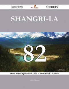 Shangri-La 82 Success Secrets - 82 Most Asked Questions On Shangri-La - What You Need To Know (eBook, ePUB)