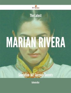 The Latest Marian Rivera Sensation - 142 Success Secrets (eBook, ePUB) The Latest Marian Rivera Sensation - 142 Success Secrets (eBook, ePUB)