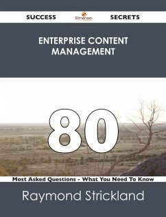 Enterprise Content Management 80 Success Secrets - 80 Most Asked Questions On Enterprise Content Management - What You Need To Know (eBook, ePUB) - Strickland, Raymond