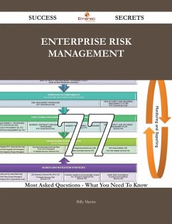 Enterprise Risk Management 77 Success Secrets - 77 Most Asked Questions On Enterprise Risk Management - What You Need To Know (eBook, ePUB)