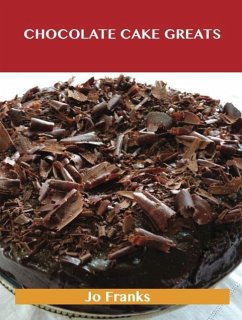Cover Chocolate Cake Greats: Delicious Chocolate Cake Recipes, The Top 74 Chocolate Cake Recipes (eBook, ePUB)