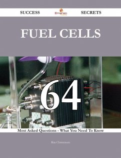 Fuel Cells 64 Success Secrets - 64 Most Asked Questions On Fuel Cells - What You Need To Know (eBook, ePUB)
