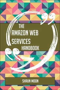 Cover The Amazon Web Services Handbook - Everything You Need To Know About Amazon Web Services (eBook, ePUB)