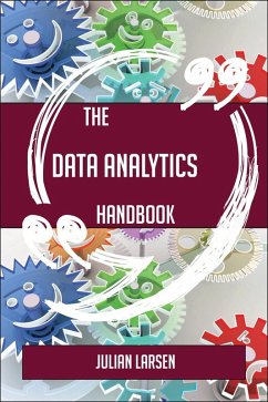 The Data analytics Handbook - Everything You Need To Know About Data analytics (eBook, ePUB) The Data analytics Handbook - Everything You Need To Know About Data analytics (eBook, ePUB)