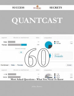 Quantcast 60 Success Secrets - 60 Most Asked Questions On Quantcast - What You Need To Know (eBook, ePUB)
